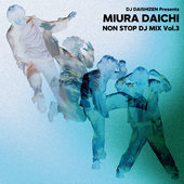 DJ DAISHIZEN Presents 三浦大知 NON STOP DJ MIX Vol.3