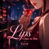 Lips -Close to You-