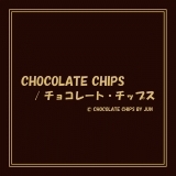 CHOCOLATE CHIPS (C・H・O・C・O・L・A・T・E CHIPS!)
