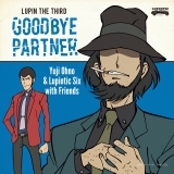 Lupin The Third Goodbye Partner ルパンザサードグッバイパートナー Yuji Ohno Lupintic Six オオノユウジアンドルパンティックシックス お得に楽曲ダウンロード 音楽配信サイト 着信 うた Lupin The Third Goodbye Partner ルパンザサードグッバイパートナー Yuji Ohno Lupintic Six オオノユウジアンドルパンティックシックス お得に楽曲ダウンロード 音楽配信サイト 着信 うた