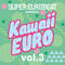SUPER EUROBEAT presents Kawaii-EURO VOL.3