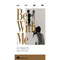 Be With Me