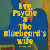Eve, Psyche & The Bluebeard's wife (English Ver.)